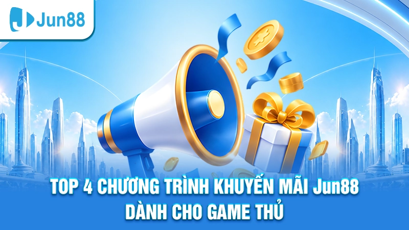 Top 4 chương trình khuyến mãi Jun88 dành cho game thủ