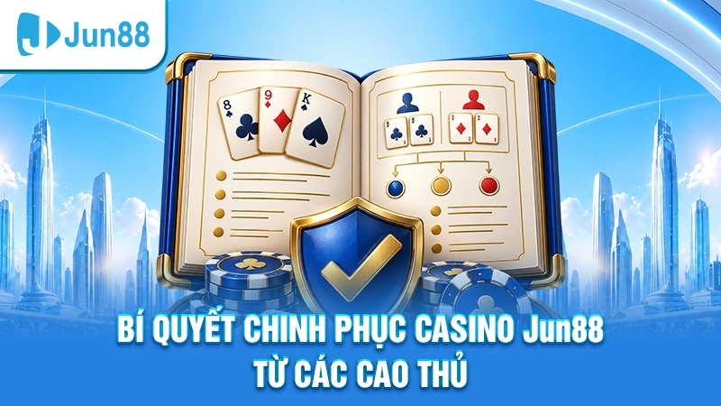 Bí quyết chinh phục casino Jun88 từ các cao thủ