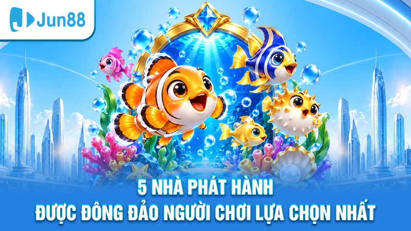 5 nhà phát hành được đông đảo người chơi lựa chọn nhất
